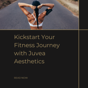 Kickstart Your Fitness Journey with Juvea Aesthetics